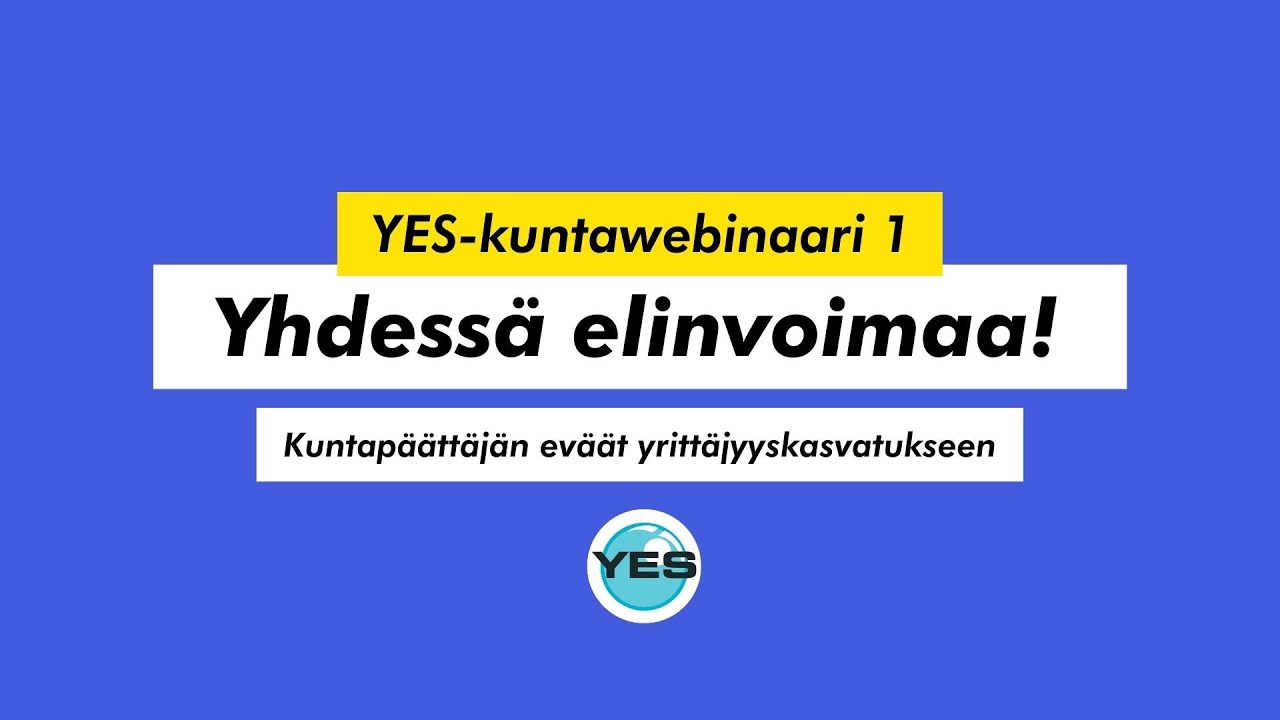 YES-kuntawebinaari 1: Yhdessä elinvoimaa! Kuntapäättäjän eväät yrittäjyyskasvatukseen
