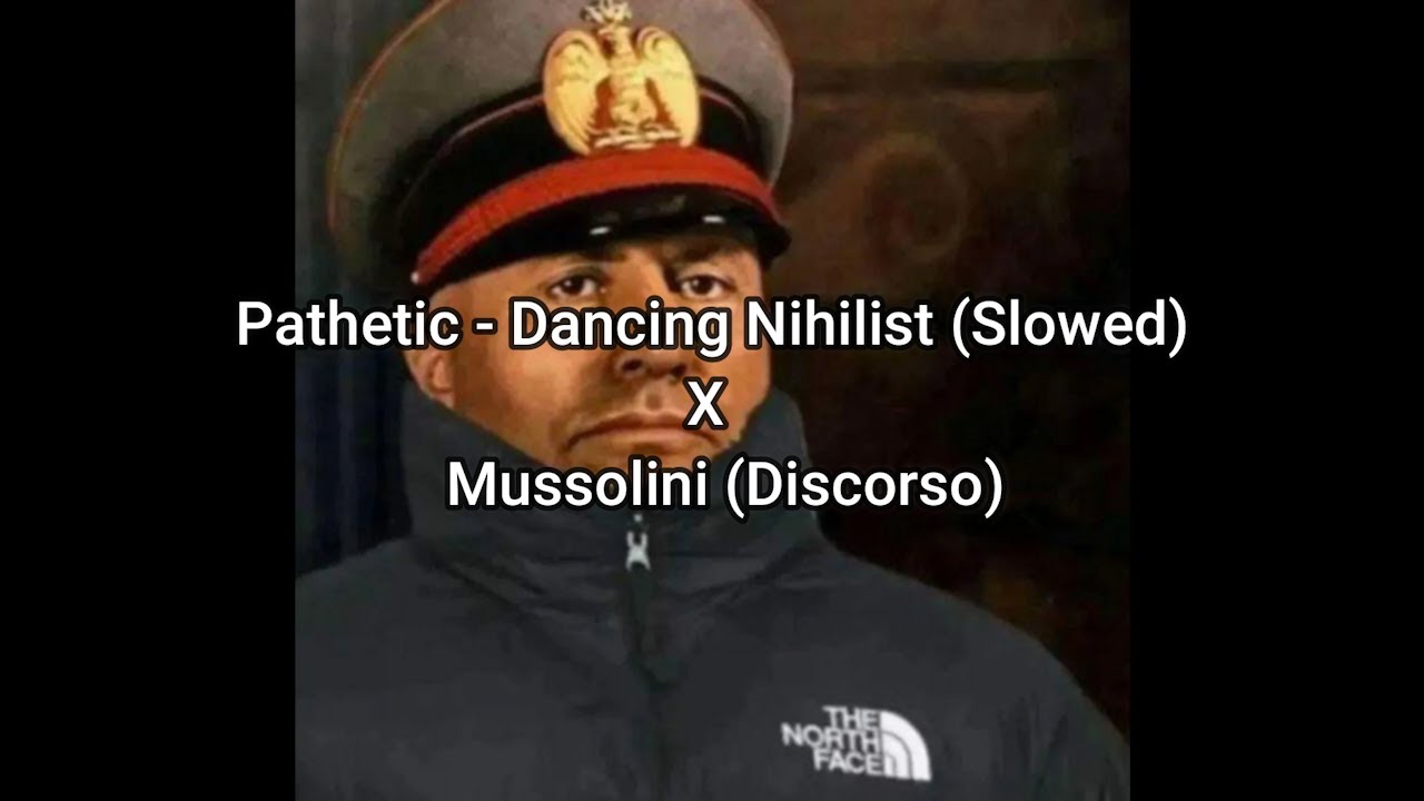 Pathetic - Dancing Nihilist (Slowed) X Mussolini (Discorso)