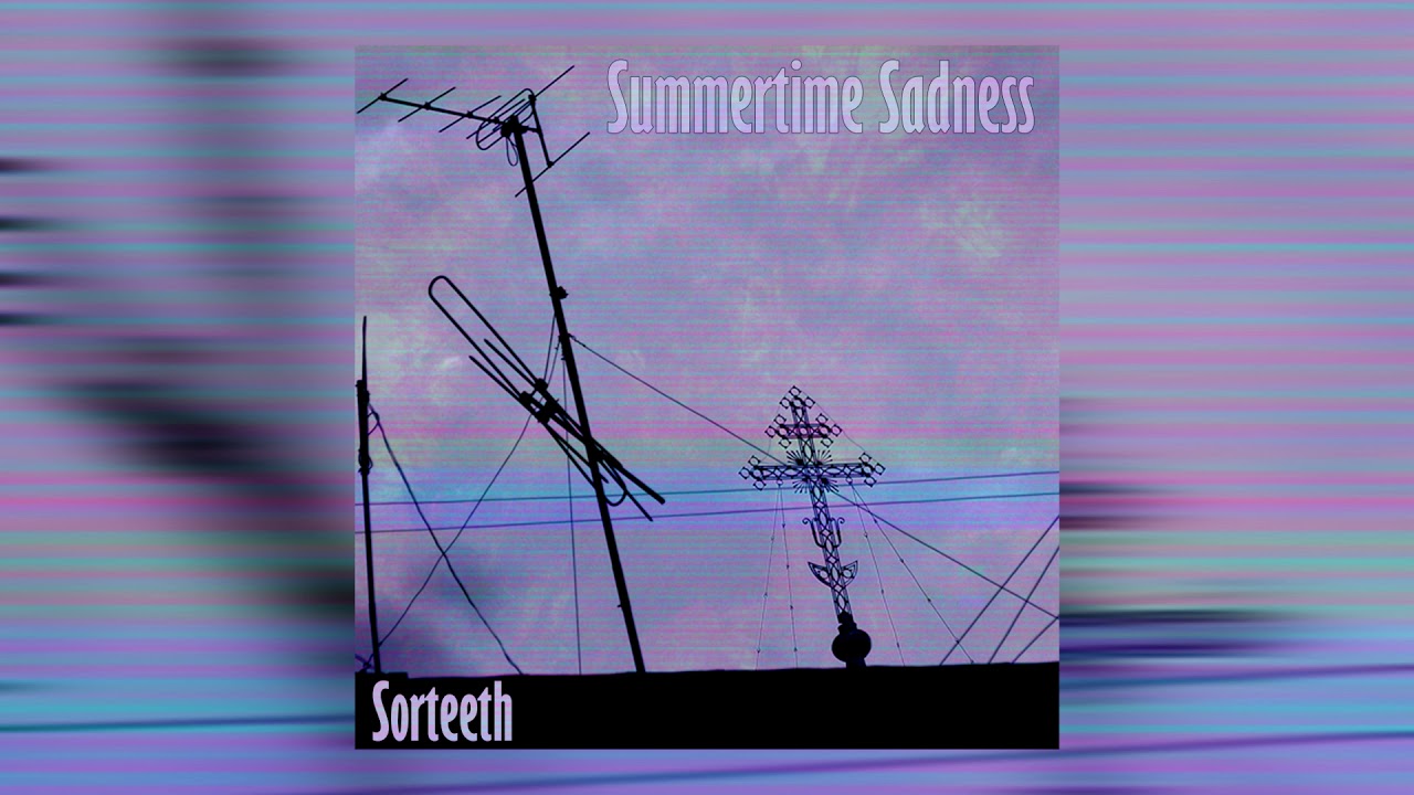 Sorteeth - Summertime sadness