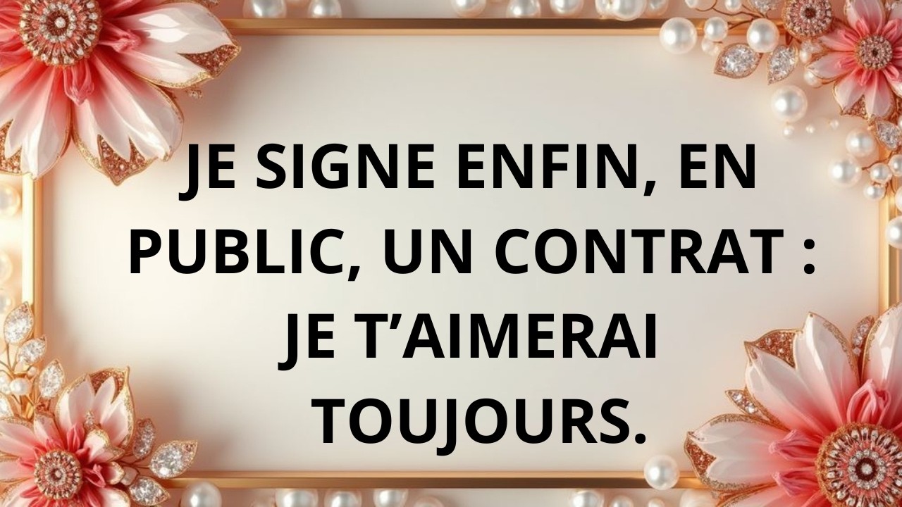 Je t’aime, et rien ne pourra changer ça.