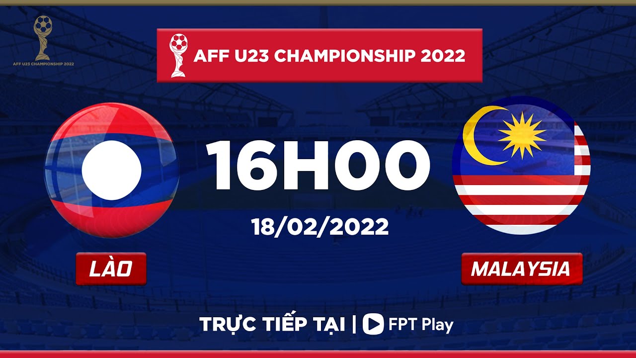 [TRỰC TIẾP] LÀO - MALAYSIA  | AFF U23 CHAMPIONSHIP 2022 | FPT BÓNG ĐÁ VIỆT