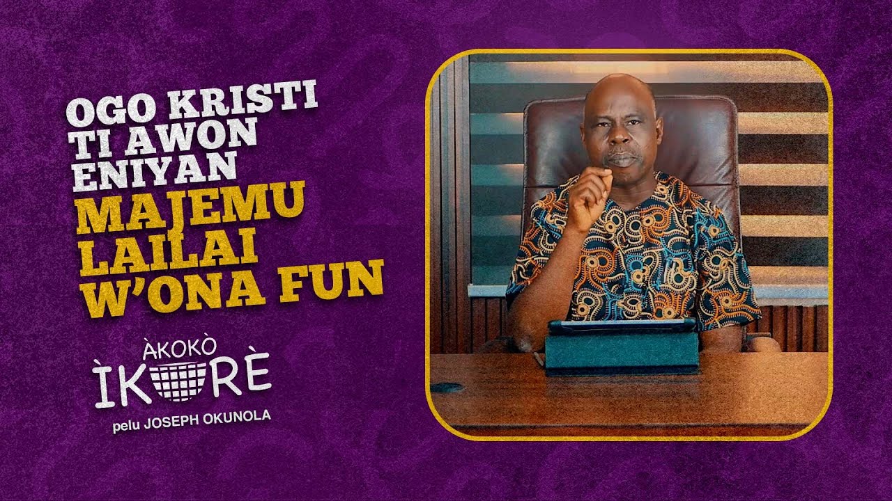 AI#76 | OGO DIDE JESU TI AWON ENIYAN MAJEMU LAILAI WO ONA FUN| Joseph Okunola | Akoko Ikore