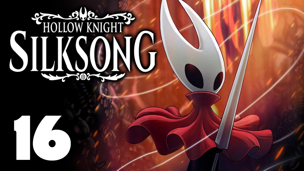 Hollow Knight Silksong, for the first time (ep 16)