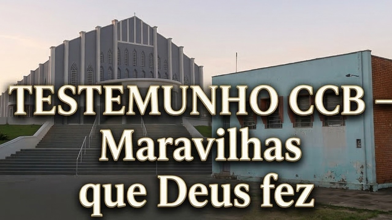 TESTEMUNHO CCB - MARAVILHAS QUE DEUS FEZ