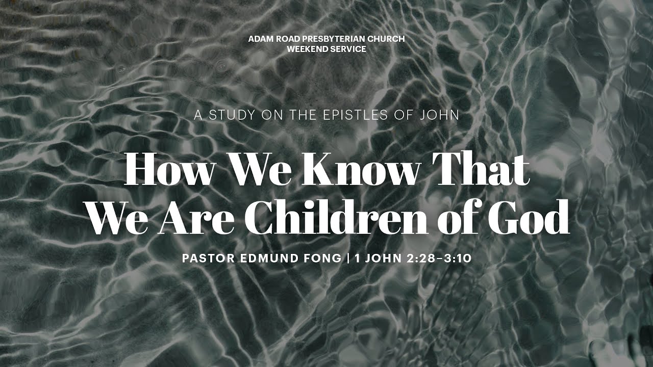 How We Know That We Are Children Of God: 1 John 2:28–3:10 – ARPC Weekend Service