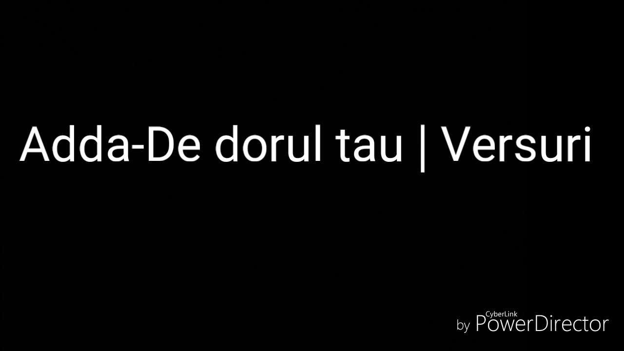 Adda-De Dorul Tãu | Versuri
