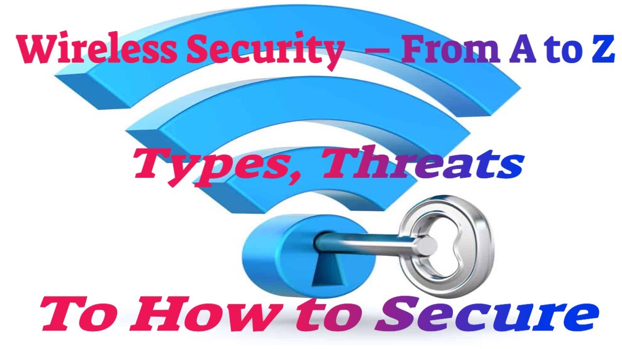 Wireless Security  &ndash; From A to Z &ndash; Types, Threats, To How to Secure Your Home Network