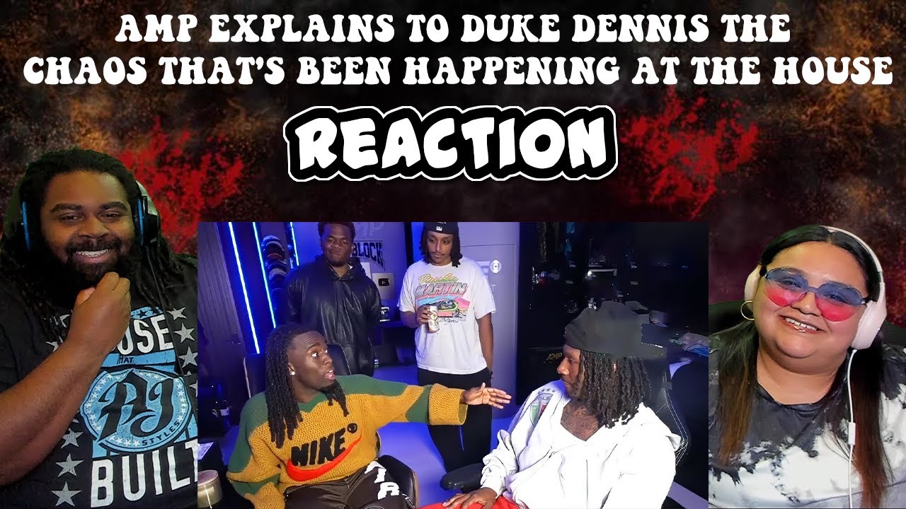 AMP explains to Duke Dennis the chaos that's been happening at the house | REACTION!