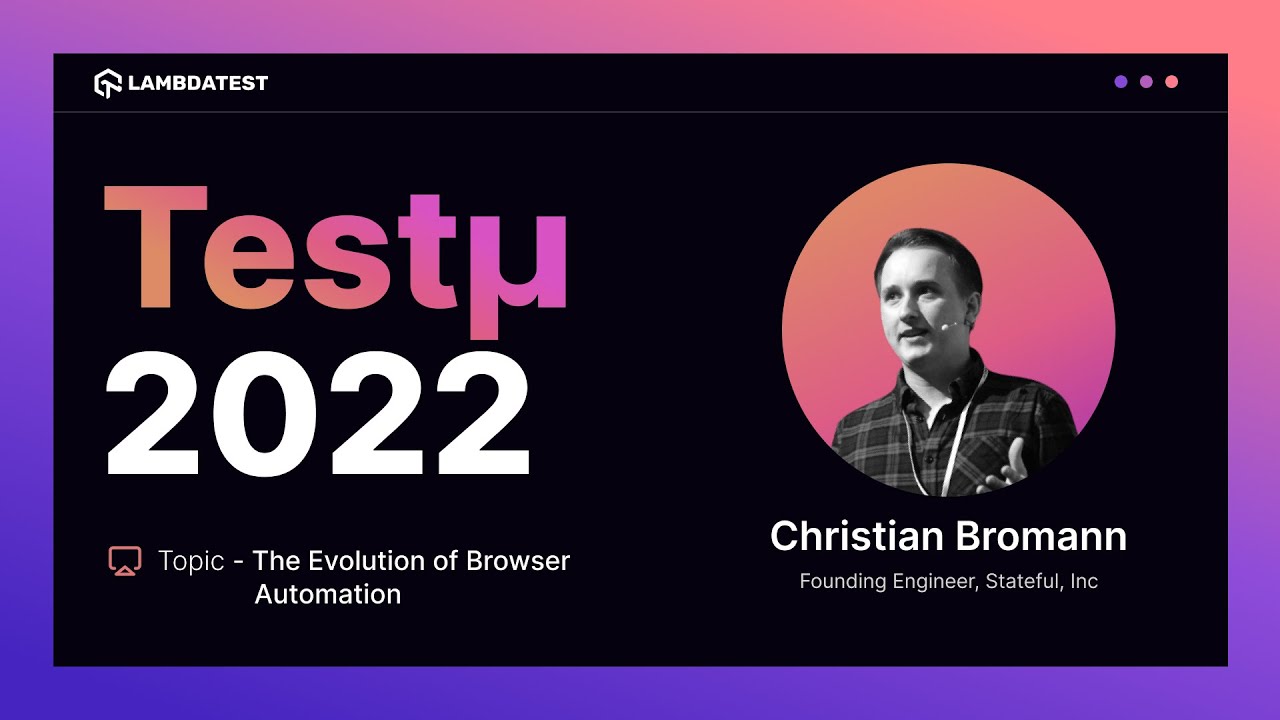 The Evolution of Browser Automation | Christian Bromann | Testμ 2022 | TestMu AI 🚀