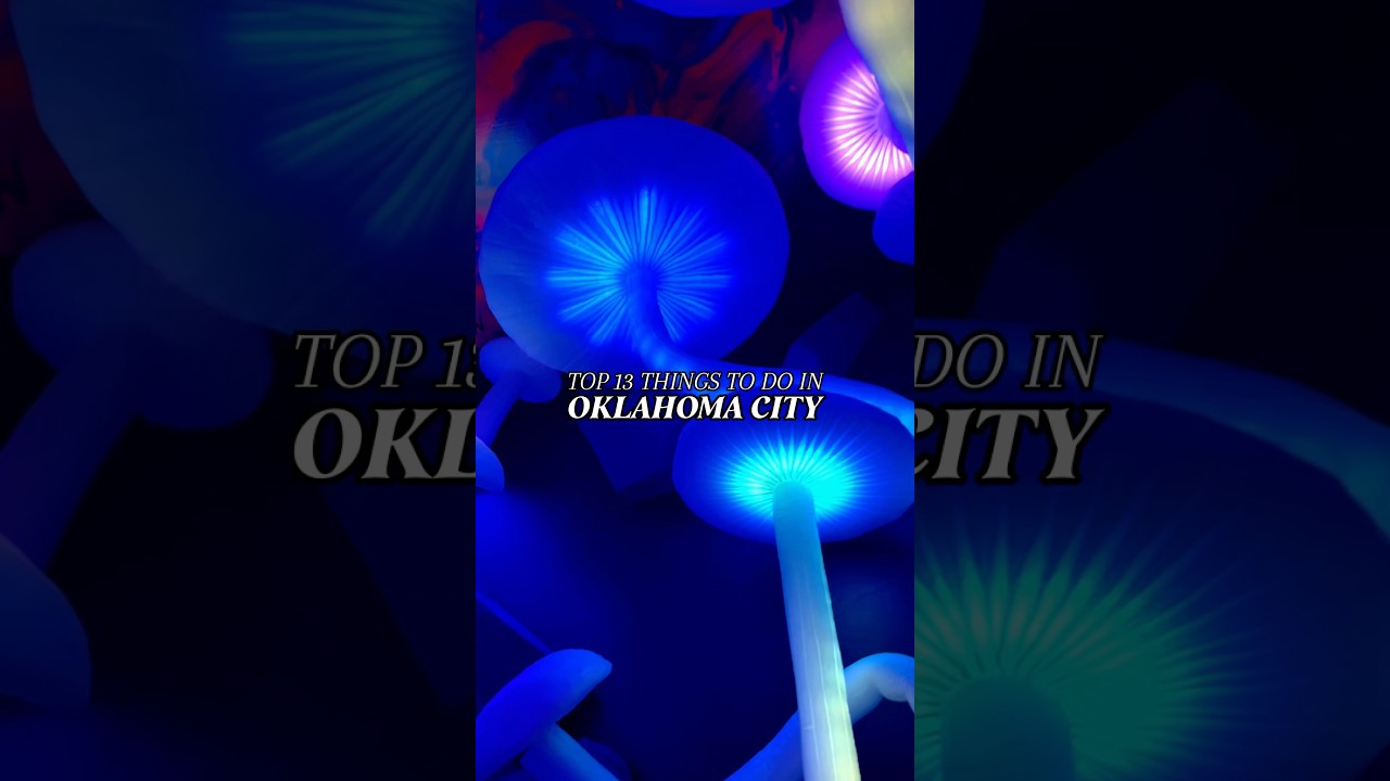 13 MUST DO THINGS IN OKLAHOMA CITY