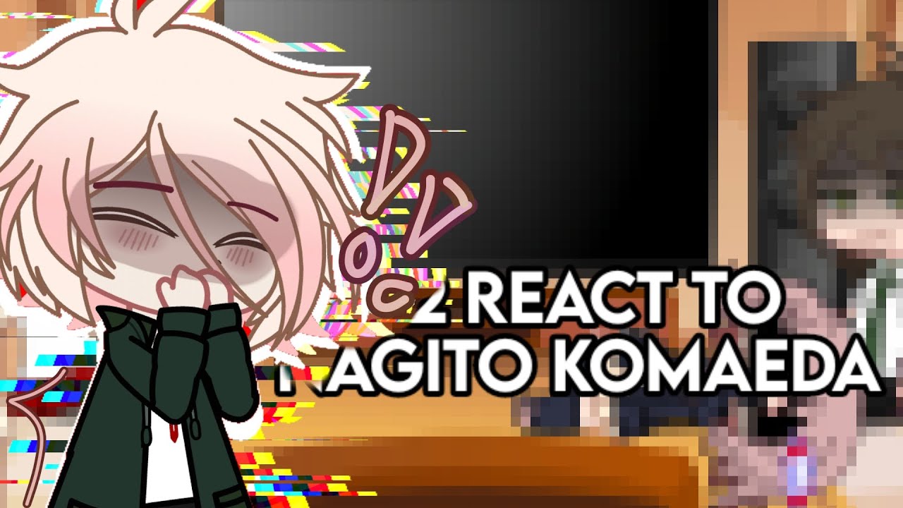 Sdr2 react to Nagito Komaeda • Survivors only, no Fuyuhiko +Chiaki • Mitsssh • comeback ril