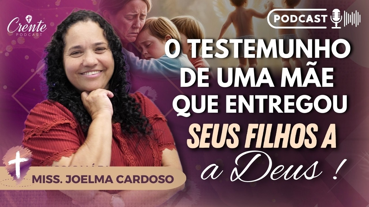 Ep. 111 | Prepare o lenço: Esse testemunho é de APERTAR o coração | Miss. Joelma Cardoso