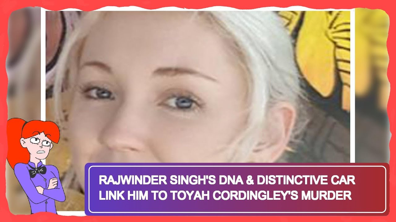 Rajwinder Singh's DNA & Distinctive Car Link Him to Toyah Cordingley's Murder