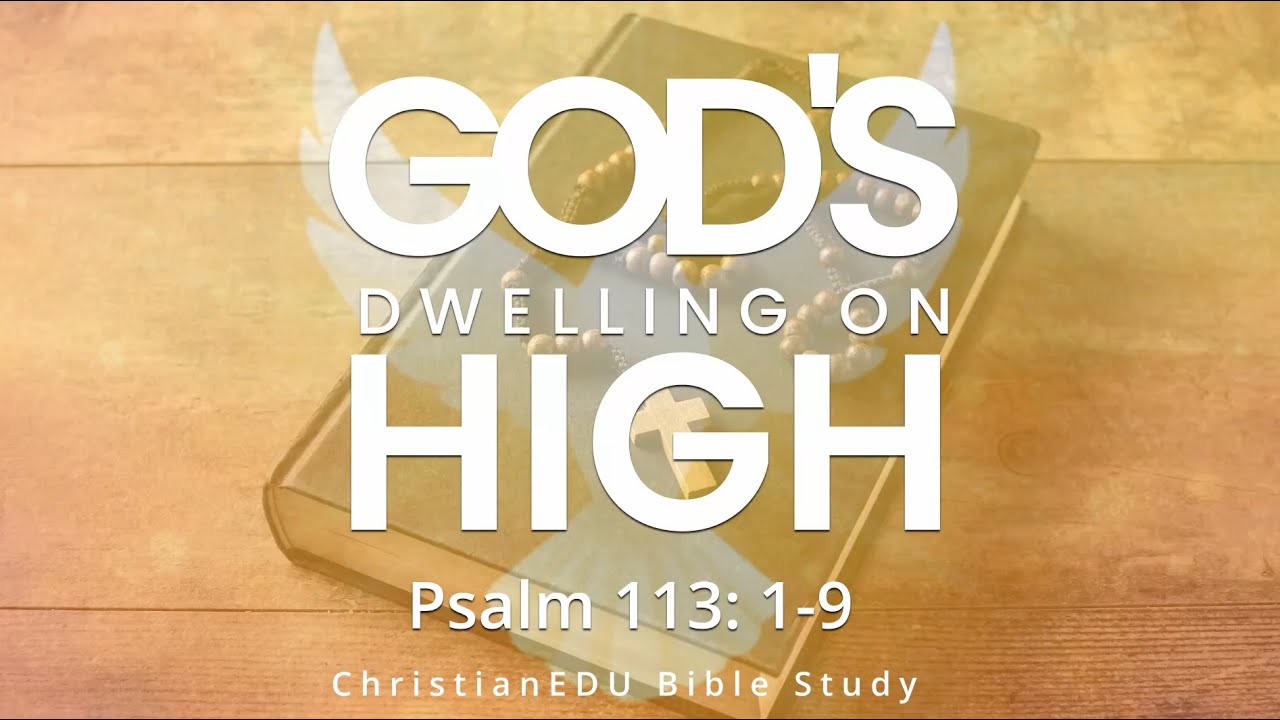 🙏  God’s Dwelling on High | Psalm 113:1–9 Bible Study