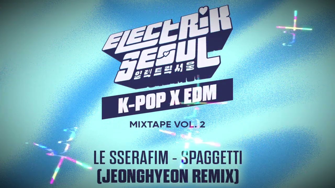 LE SSERAFIM - SPAGHETTI (jeonghyeon Remix)  [Electrik Seoul Mixtape Vol.2]