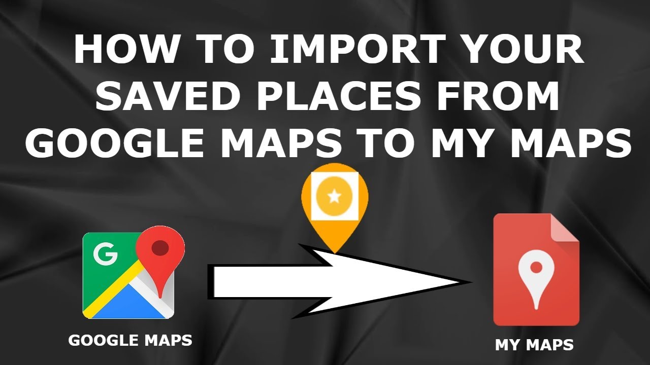 [SOLVED!] How to IMPORT YOUR SAVED PLACES from Google Maps to My Maps