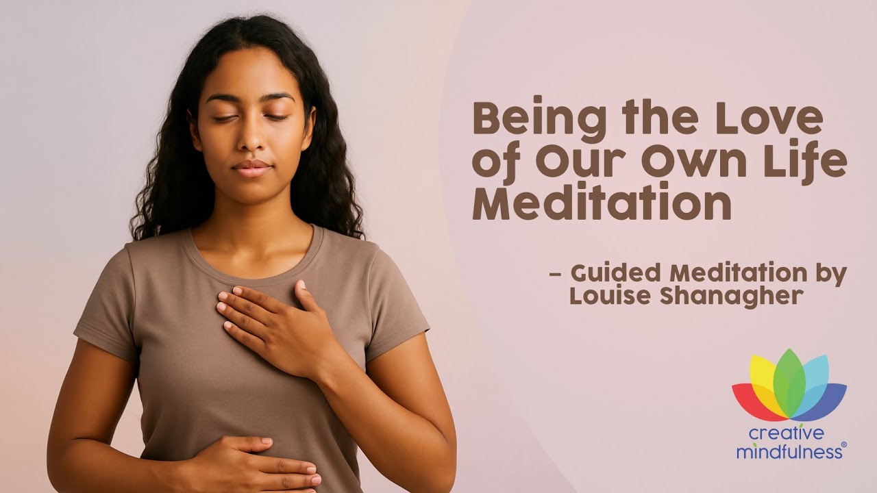Being the Love of Our Own Life – Guided Meditation by Louise Shanagher