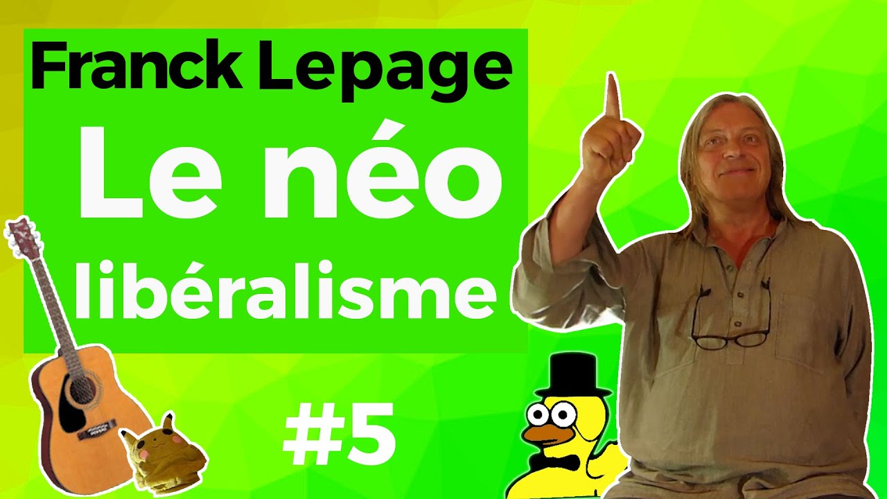 FRANCK LEPAGE #5 - Le Néo-Libéralisme