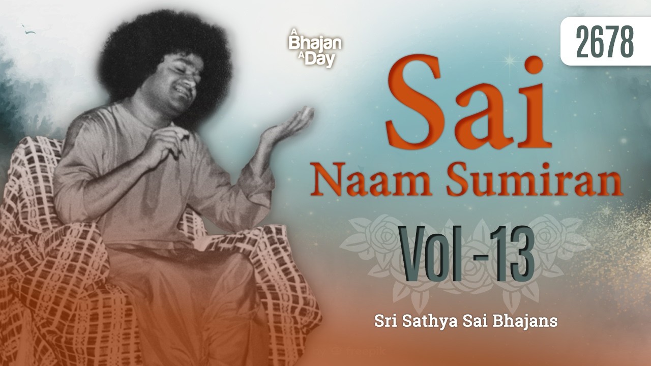 2678 - Sai Naam Sumiran Vol - 13 | Sri Sathya Sai Bhajans