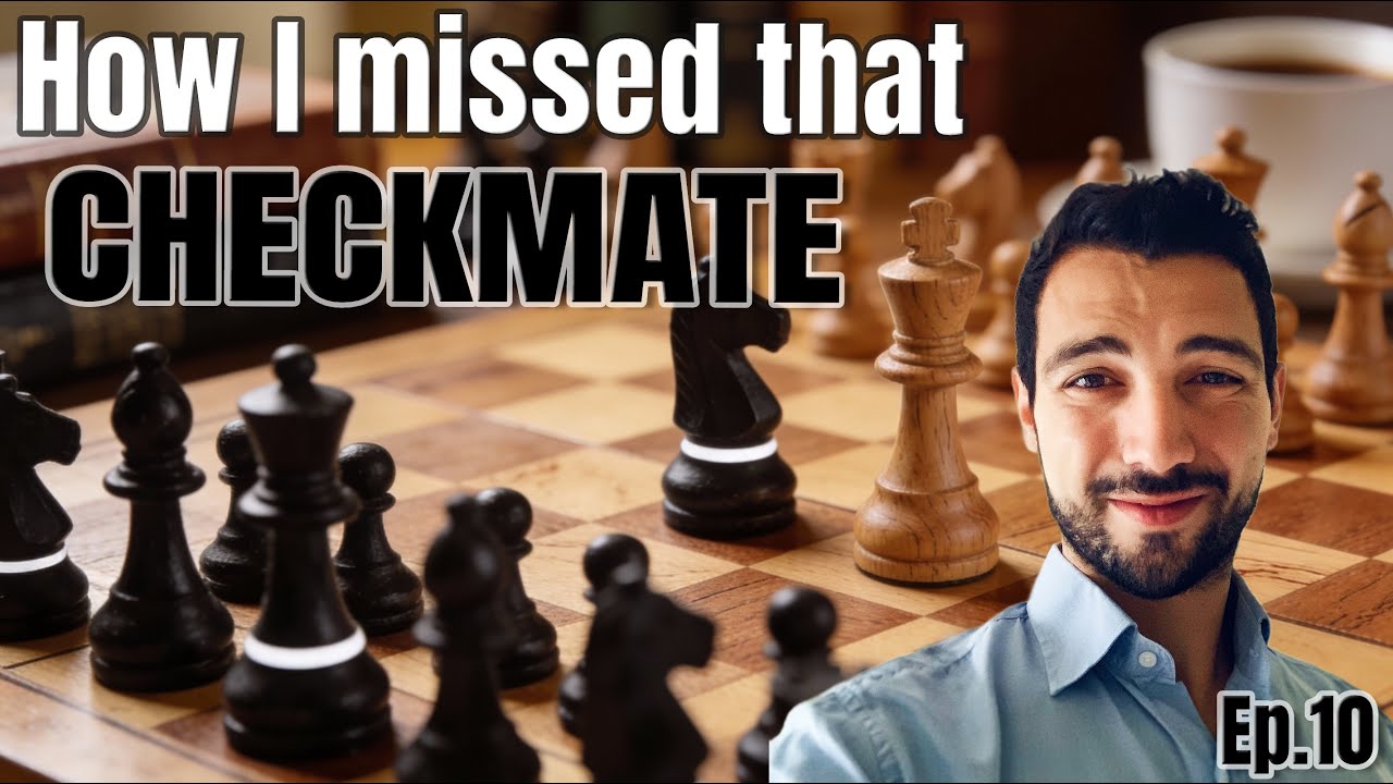 Ep10 - How I missed that checkmate!!!