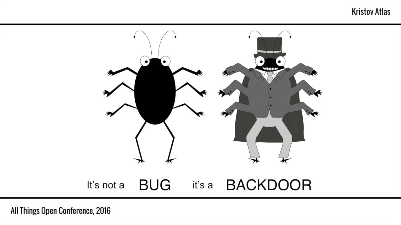 It's Not a Bug, It's a Backdoor! (Kristov Atlas, All Things Open 2016)