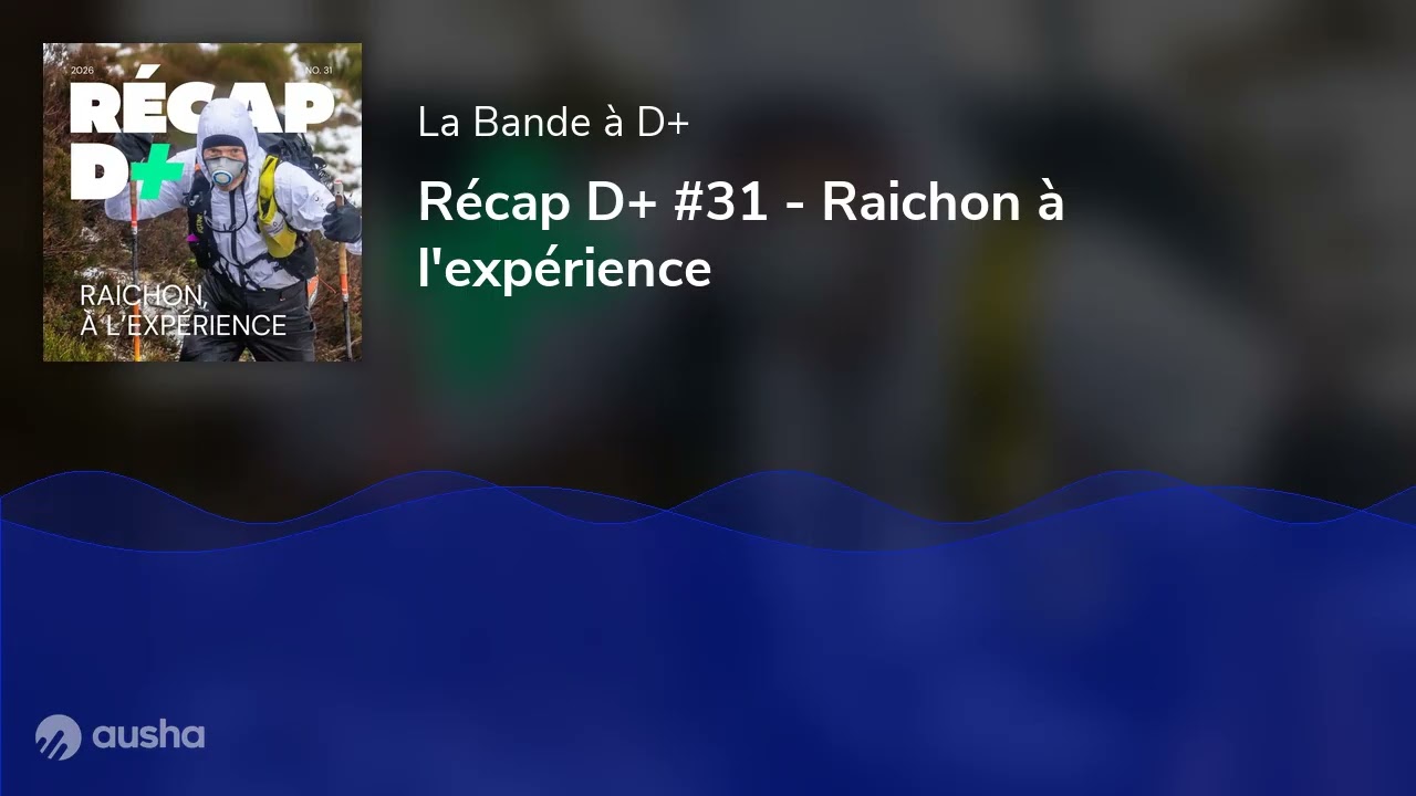 Récap D+ #31 - Raichon à l'expérience