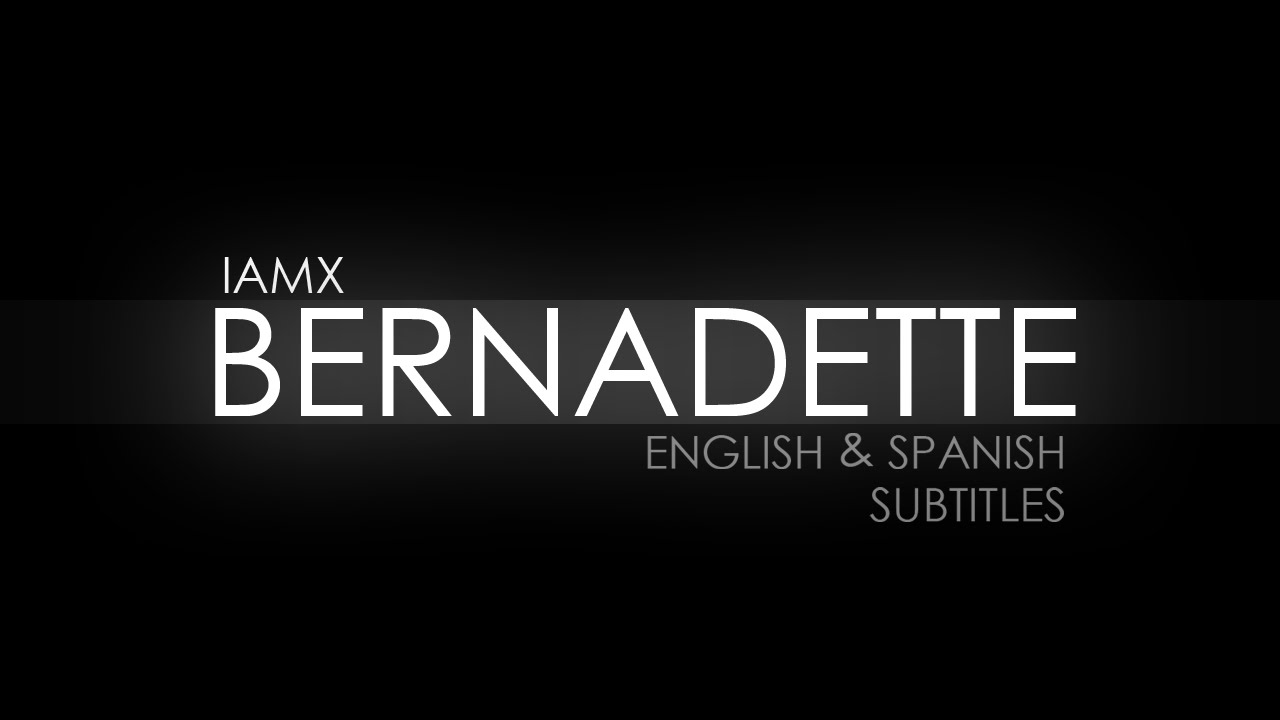 IAMX - Bernadette (Traducida al español) (Lyrics)