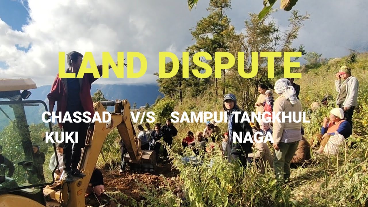 “Land Dispute Between Chassad (Kuki) and Sampui (Tangkhul Naga)