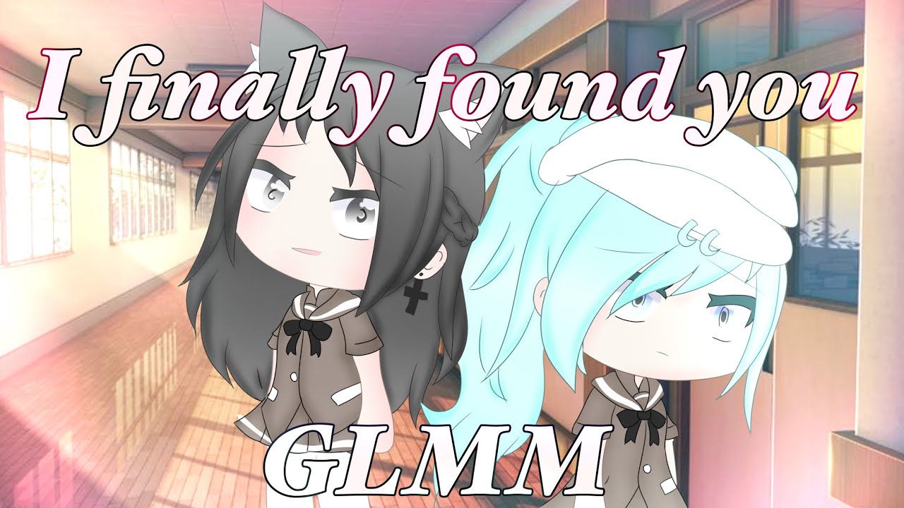 I Finally Found You||GLMM||Lesbian||Original?||Ellakitty✨🌸