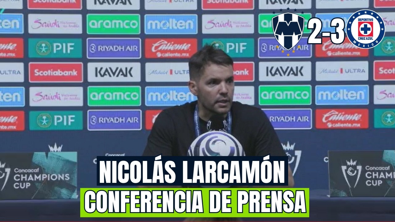 JUGAMOS CON ACTITUD Y CARÁCTER I MONTERREY 2-3 CRUZ AZUL I NICOLÁS LARCAMÓN CONFERENCIA DE PRENSA