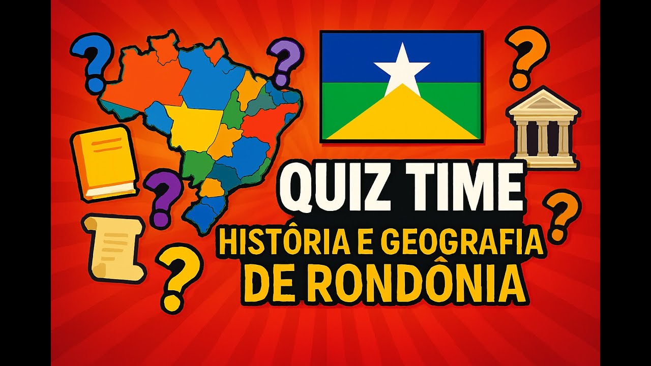 QUIZ TIME | HISTÓRIA E GEOGRAFIA DE RONDÔNIA