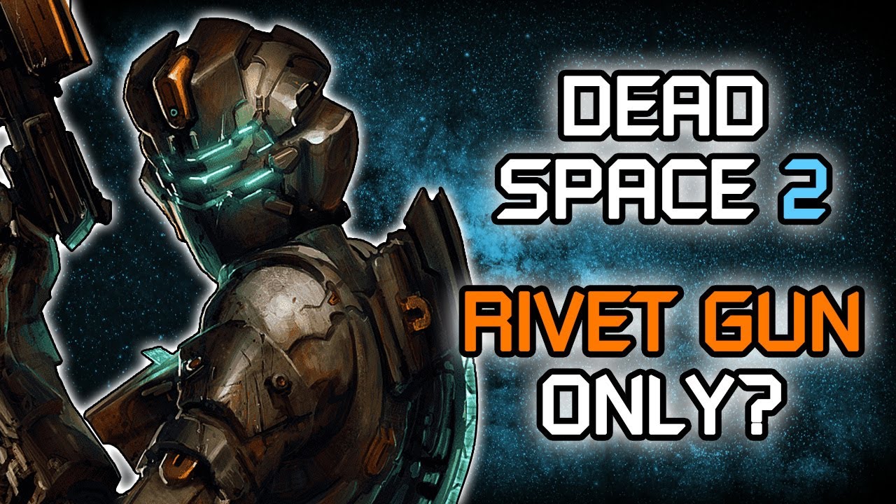 Can You Beat Dead Space 2 With Only the Rivet Gun?