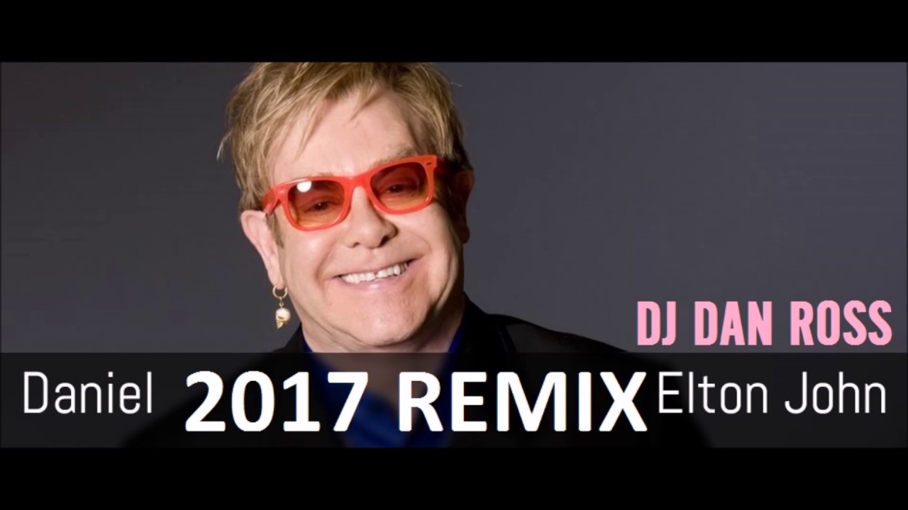 ELTON JOHN DANIEL 2017 REMIX BY DJ DAN ROSS