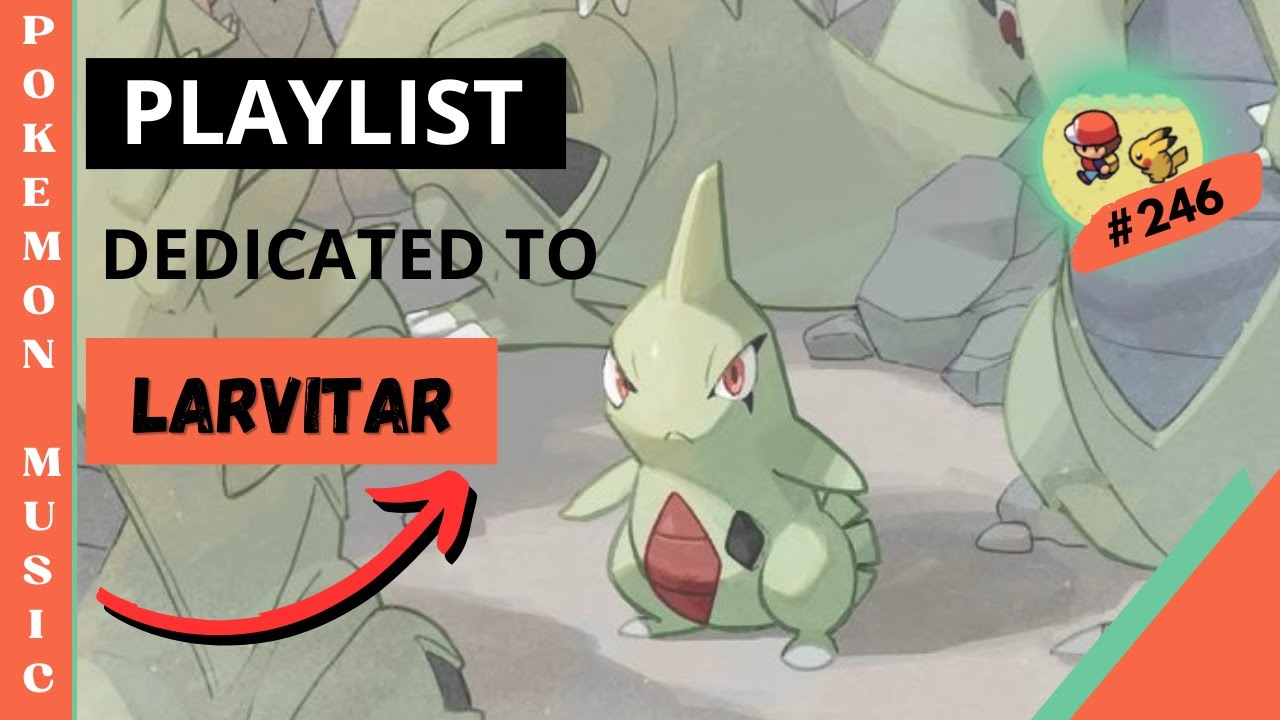 Playlist Pokemon Music Dedicated to Larvitar 246