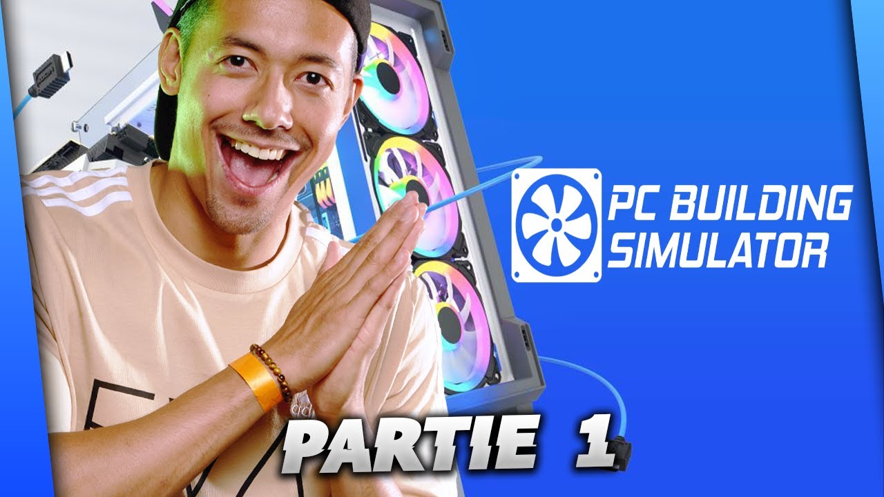 JE VOUS APPRENDS A MONTER DES PC ► PC BUILDING SIMULATOR PARTIE 1