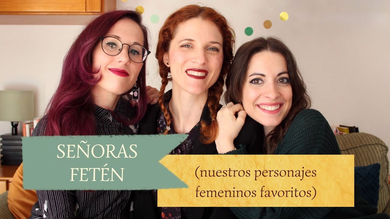 Capítulo 64: SEÑORAS FETÉN de la literatura | Nuestros personajes femeninos favoritos