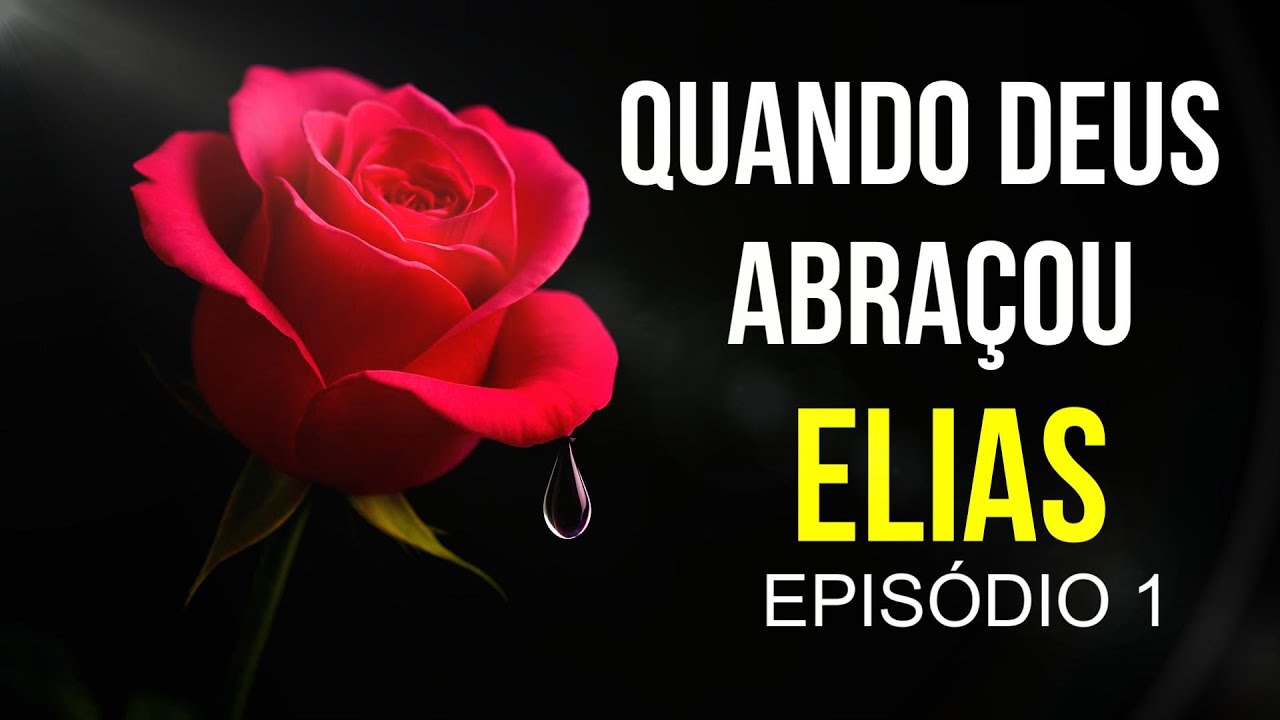 Quando Deus Abraçou: ELIAS — Deus Cuida No Silencio - Episódio 1