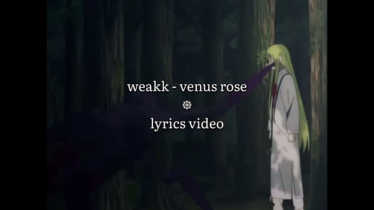 weakk - venus rose (lyrics video)