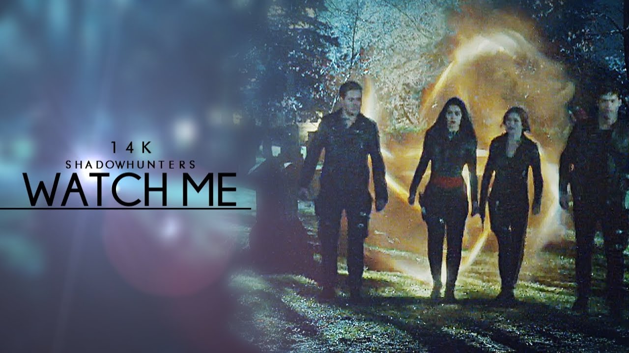 Shadowhunters ➰ Watch Me [14k]