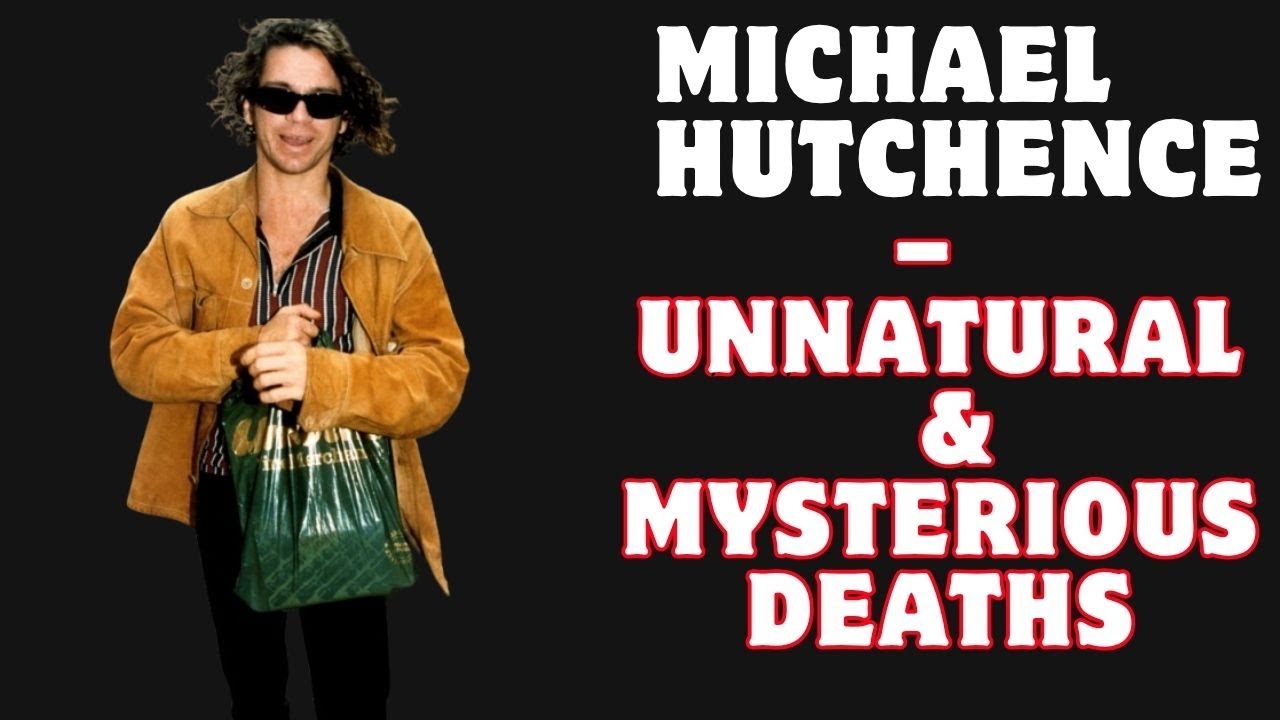 Michael Hutchence &ndash; Unnatural & Mysterious Deaths