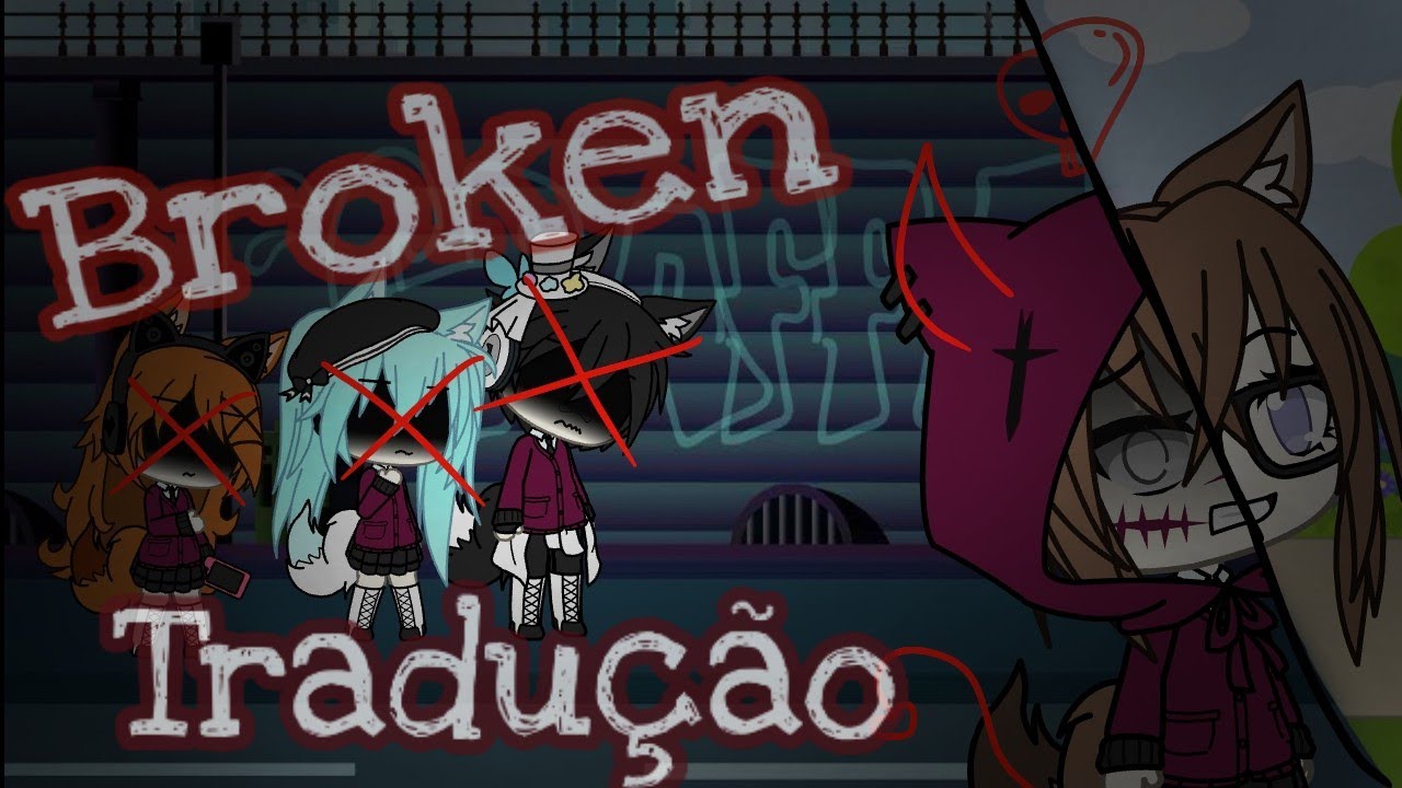 Broken|Tradução Adaptada|Gacha Life (+11)