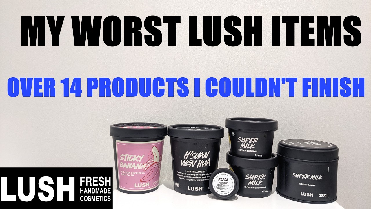 MY WORST LUSH PRODUCTS