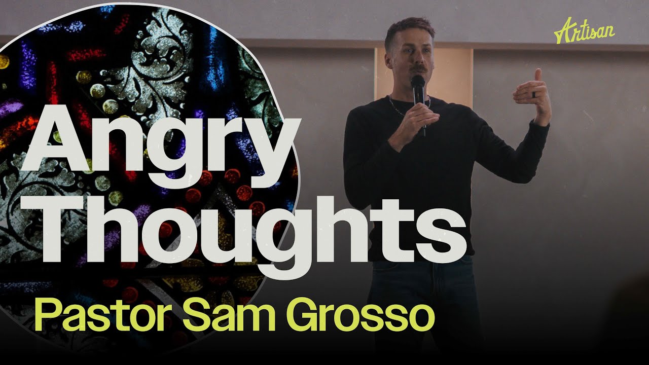 Angry Thoughts | Pastor Sam Grosso