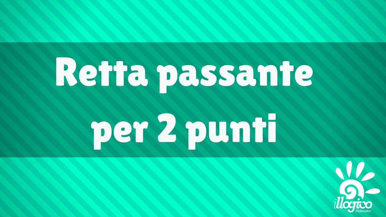 La retta - retta passante per due punti