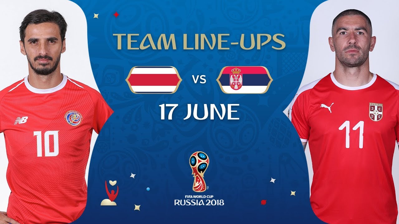 LINEUPS – COSTA RICA v SERBIA - MATCH 10 @ 2018 FIFA World Cup™