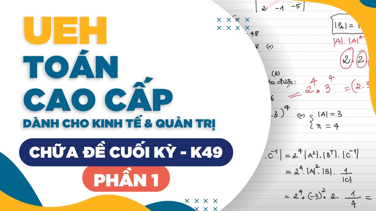 UEH - TOÁN CAO CẤP DÀNH CHO KINH TẾ VÀ QUẢN TRỊ - CHỮA ĐỀ K49 - PHẦN 1