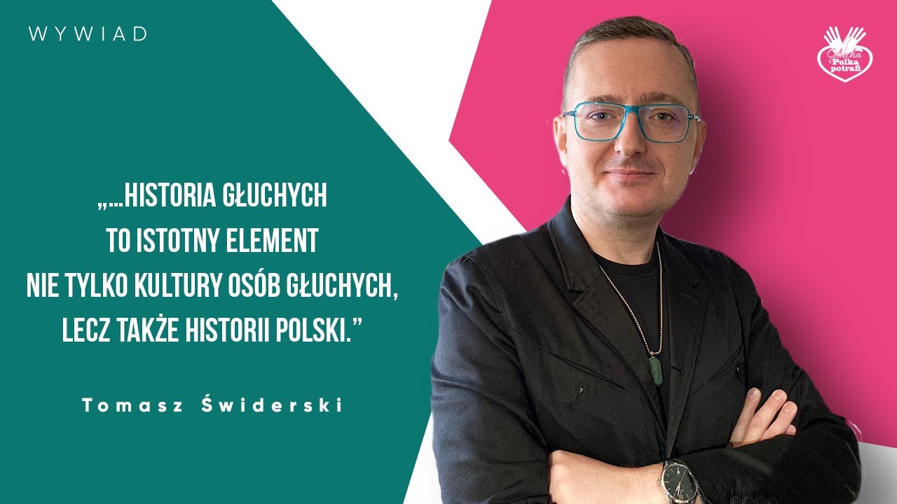 Wywiad z Tomaszem Świderskim, prezesem Instytutu Historii Głuchych „Surdus Historicus”.
