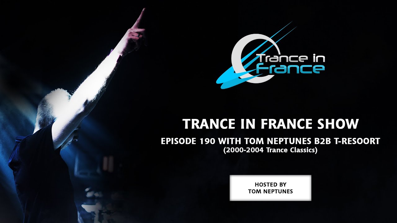 Tom Neptunes b2b T-Resoort &mdash; Trance In France Show #190 (Best Of Trance Classics : 2000-2004)