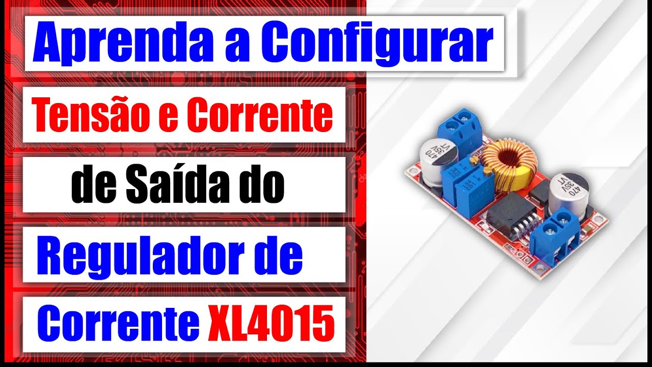 Regulador de Tensão e Corrente XL4015: como utilizar, como ajustar tensão e corrente - Tutorial 26