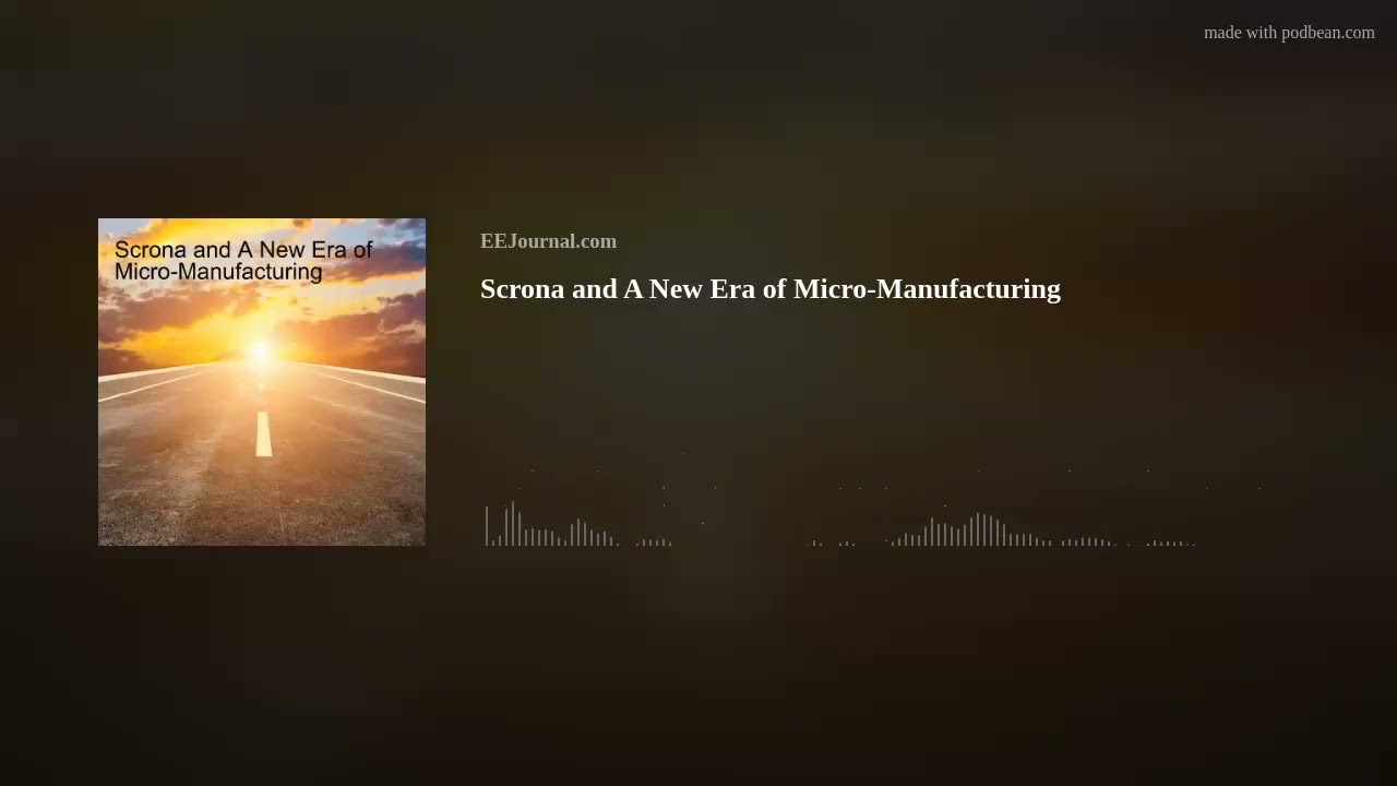 Scrona and A New Era of Micro-Manufacturing
